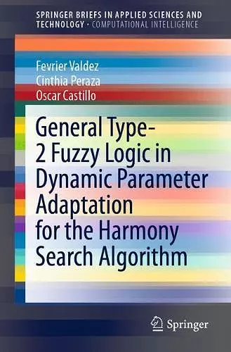 General Type-2 Fuzzy Logic in Dynamic Parameter Adaptation for the Harmony Search Algorithm cover