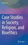 Case Studies in Society, Religion, and Bioethics cover