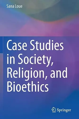 Case Studies in Society, Religion, and Bioethics cover