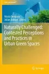 Naturally Challenged: Contested Perceptions and Practices in Urban Green Spaces cover