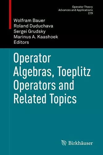 Operator Algebras, Toeplitz Operators and Related Topics cover