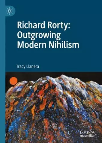 Richard Rorty: Outgrowing Modern Nihilism cover