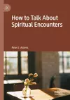 How to Talk About Spiritual Encounters cover