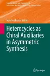 Heterocycles as Chiral Auxiliaries in Asymmetric Synthesis cover