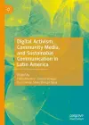 Digital Activism, Community Media, and Sustainable Communication in Latin America cover