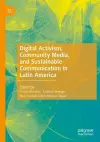 Digital Activism, Community Media, and Sustainable Communication in Latin America cover