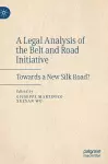 A Legal Analysis of the Belt and Road Initiative cover