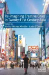 Re-Imagining Creative Cities in Twenty-First Century Asia cover
