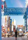 Re-Imagining Creative Cities in Twenty-First Century Asia cover