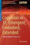 Cognition in 3E: Emergent, Embodied, Extended cover