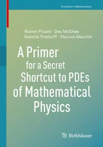A Primer for a Secret Shortcut to PDEs of Mathematical Physics cover