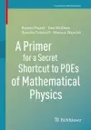 A Primer for a Secret Shortcut to PDEs of Mathematical Physics cover