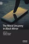 The Moral Uncanny in Black Mirror cover