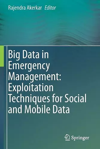 Big Data in Emergency Management: Exploitation Techniques for Social and Mobile Data cover