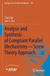 Analysis and Synthesis of Compliant Parallel Mechanisms—Screw Theory Approach cover