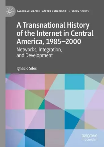 A Transnational History of the Internet in Central America, 1985–2000 cover