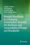 Miombo Woodlands in a Changing Environment: Securing the Resilience and Sustainability of People and Woodlands cover