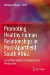 Promoting Healthy Human Relationships in Post-Apartheid South Africa cover