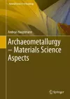 Archaeometallurgy – Materials Science Aspects cover