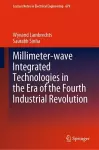 Millimeter-wave Integrated Technologies in the Era of the Fourth Industrial Revolution cover