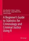 A Beginner’s Guide to Statistics for Criminology and Criminal Justice Using R cover