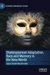 Shakespearean Adaptation, Race and Memory in the New World cover