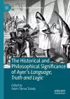 The Historical and Philosophical Significance of Ayer’s Language, Truth and Logic cover