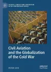 Civil Aviation and the Globalization of the Cold War cover