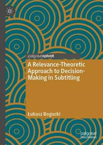 A Relevance-Theoretic Approach to Decision-Making in Subtitling cover