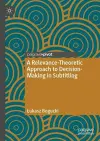 A Relevance-Theoretic Approach to Decision-Making in Subtitling cover