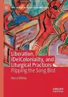 Liberation, (De)Coloniality, and Liturgical Practices cover