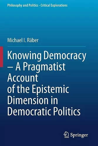 Knowing Democracy – A Pragmatist Account of the Epistemic Dimension in Democratic Politics cover