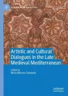 Artistic and Cultural Dialogues in the Late Medieval Mediterranean cover