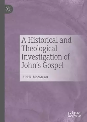 A Historical and Theological Investigation of John's Gospel cover