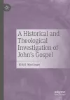 A Historical and Theological Investigation of John's Gospel cover