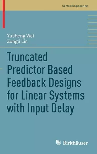 Truncated Predictor Based Feedback Designs for Linear Systems with Input Delay cover