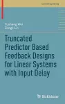 Truncated Predictor Based Feedback Designs for Linear Systems with Input Delay cover