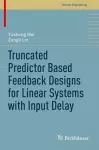 Truncated Predictor Based Feedback Designs for Linear Systems with Input Delay cover