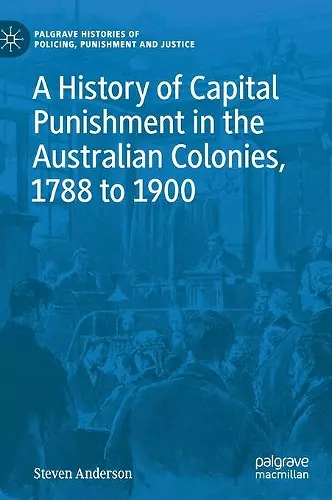 A History of Capital Punishment in the Australian Colonies, 1788 to 1900 cover