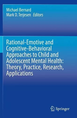 Rational-Emotive and Cognitive-Behavioral Approaches to Child and Adolescent Mental Health:  Theory, Practice, Research, Applications. cover