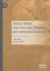 Nostra Aetate, Non-Christian Religions, and Interfaith Relations cover