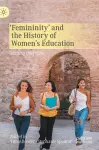 ‘Femininity’ and the History of Women's Education cover