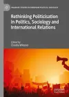Rethinking Politicisation in Politics, Sociology and International Relations cover