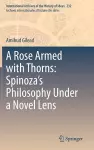 A Rose Armed with Thorns: Spinoza’s Philosophy Under a Novel Lens cover