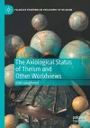 The Axiological Status of Theism and Other Worldviews cover