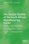 The Secular Decline of the South African Manufacturing Sector cover