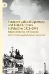 European Cultural Diplomacy and Arab Christians in Palestine, 1918–1948 cover