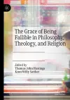 The Grace of Being Fallible in Philosophy, Theology, and Religion cover