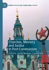 Churches, Memory and Justice in Post-Communism cover