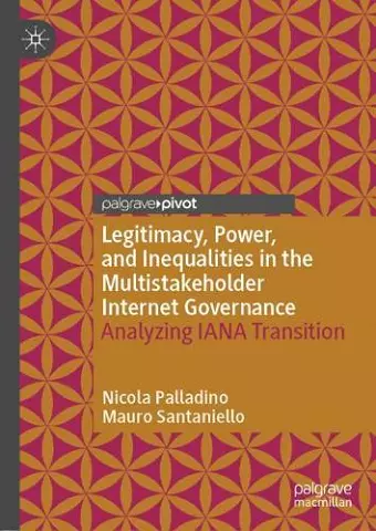 Legitimacy, Power, and Inequalities in the Multistakeholder Internet Governance cover
